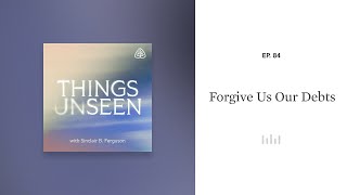 Forgive Us Our Debts Things Unseen with Sinclair B Ferguson [upl. by Adyht]