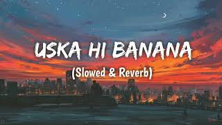 Uska Hi Banana  Arijit Singh Slowed amp Reverb  Play Bass [upl. by Ejrog]