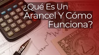 ¿Qué Es Un Arancel Y Cómo Funciona [upl. by Byron]