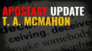 Apostasy Update T A McMahon [upl. by Alexandra]