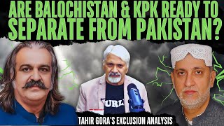 Are Balochistan amp KPK ready to separate from Pakistan Tahir Gora’s Exclusion Analysis [upl. by Dalston265]