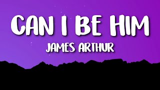 James Arthur  Can I Be Him Lyrics [upl. by Naget]