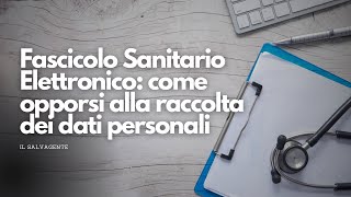 Fascicolo Sanitario Elettronico come opporsi alla raccolta dei dati personali [upl. by Rednaskela]