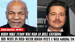 When Mike Tyson Was Mad As Hell Catching His Wife In Bed With Brad Pitt I Was Going To [upl. by Yxel]