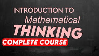 Introduction to mathematical thinking complete course [upl. by Runstadler]