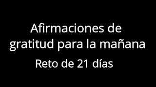 AFIRMACIONES de GRATITUD para la mañanaRETO DE 21 DÍAS [upl. by Lehmann88]