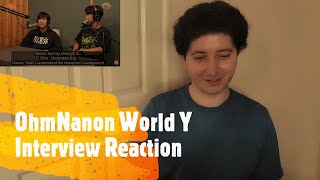 OhmNanon World Y Interview Reaction [upl. by Soalokcin]