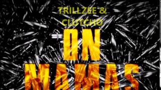 Trillzee amp Clutcho  On Mamas [upl. by Nnayrrehs550]