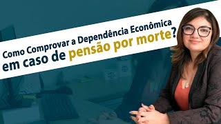 Como Comprovar a Dependência Econômica em caso de pensão por morte [upl. by Yezdnil]