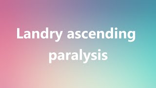 Landry ascending paralysis  Medical Definition and Pronunciation [upl. by Anidualc]