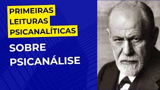 Primeiras leituras psicanalíticas • 01 Sobre psicanálise [upl. by Nodnelg]