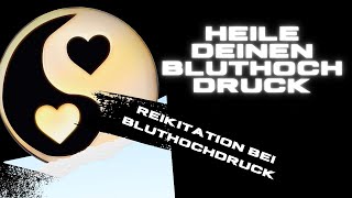 Heile Bluthochdruck  Reikitation bei Bluthochdruck [upl. by Acinomaj]