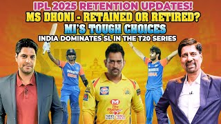 IPL 2025 Retention Updates  MS Dhoni  Retained or Retired  IND vs SL T20 Series [upl. by Diet97]