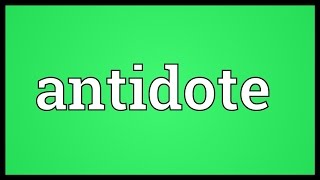 Antidote Meaning [upl. by Cousin]