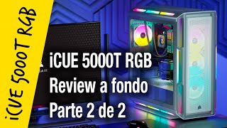 Corsair iCUE 5000T RGB review a fondo Parte 2 [upl. by Mirth]