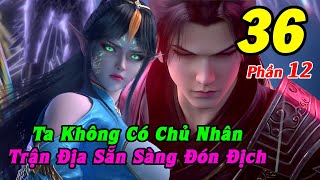 Đấu Phá Thương Khung Phần 12 Tập 36 Thuyết Minh  Ta Không Có Chủ Nhân Trận Địa Sẵn Sàng Đón Địch [upl. by Arodoet363]