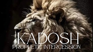 PROPHETIC INTERCESSION  WARFARE  PRAYER  KADOSH [upl. by Burchett]