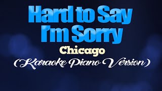 HARD TO SAY IM SORRY  Chicago KARAOKE PIANO VERSION [upl. by Llenyr]