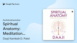 Spiritual Anatomy Meditation Chakras and the… by Daaji Kamlesh D Patel · Audiobook preview [upl. by Kerstin]