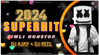 2024 SUPERHIT TIMLI NONSTOP  DJ AJAY  DJ NEEL [upl. by Niwrad514]