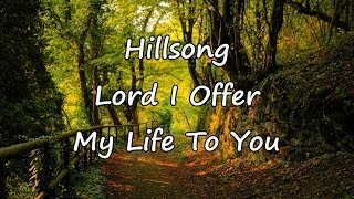 Hillsong  Lord I Offer My Life To You with lyrics [upl. by Idou]