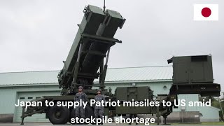 Japan to supply Patriot missiles to US amid stockpile shortage [upl. by Elbag576]