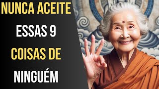 9 coisas que você NUNCA deve receber de NINGUÉM  Ensinamentos Budistas [upl. by Reeva]