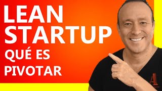 LEAN STARTUP 8 😊 Qué es PIVOTAR o GIRAR en Lean Startup [upl. by Airakaz721]