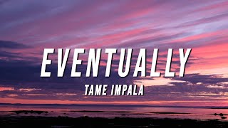 Tame Impala  Eventually Lyrics [upl. by Aitenev484]