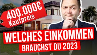 Welches Einkommen braucht man um 400000 € zu finanzieren 2023 [upl. by Esertap873]