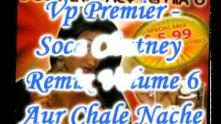 Vp Premier  Aur Chale Nache  Soca Chutney Remix Volume 6 [upl. by Nuoras612]