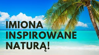 Imiona Inspirowane Naturą 🌿 39 SUPER 🌿 MEGA 🌿 Imion  Imionowo [upl. by Rollie659]