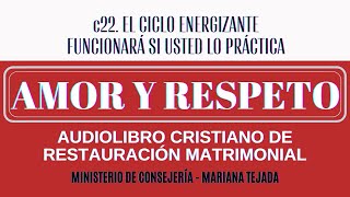 💖AMOR Y RESPETO ✅ c22 EL CICLO ENERGIZANTE FUNCIONARÁ SI USTED LO PRÁCTICA😍 MATRIMONIO🤵👰 AUDIOLIBRO [upl. by Susanna]