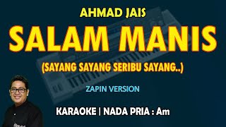 Salam Manis  Ahmad Jais KARAOKE Melayu nada pria Am Sayang  sayang seribu sayang [upl. by Akinot872]