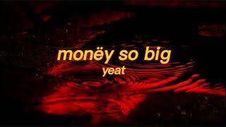 yeat  monёy so big Lyrics  Yeah my money big body my money Tonka [upl. by Liban]