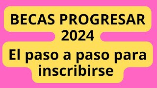 📌 Becas Progresar 2024 el paso a paso de como inscribirse en la convocatoria actual y en septiembre [upl. by Iniretake]