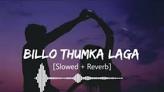 Billo Thumka Laga Slowed  Reverb  Geeta Zaildar  Tere Vich Nasha Billo Hai Hai  Sajid World [upl. by Vinita218]