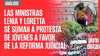 VIDEOS Las ministras Lenia y Loretta se suman a protesta de jóvenes a favor de la Reforma Judicial [upl. by Mylander]