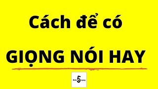 Cách Có Giọng Nói Hay  Bài Học Kinh Doanh [upl. by Pinsky507]