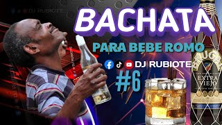 BACHATA MIX PARA BEBER ROMO 🥃 VOL 6 djrubiote [upl. by Trilbie]