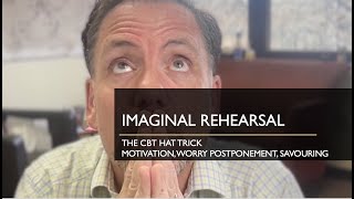 Imaginal Rehearsal A CBT Hat Trick Increase motivation Reduce Worry Increase Savoring [upl. by Nylcoj450]