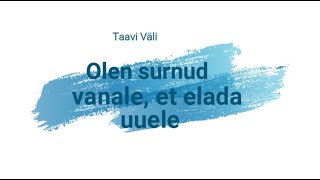 Taavi Väli  Olen surnud vanale et elada uuele [upl. by Enneiviv]