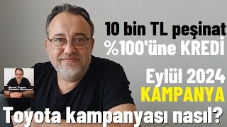 10 bin TL peşinat geri kalanına yüzde 100 kredi Toyota Kampanyası Eylül 2024 Toyota kampanya [upl. by Auqenahs]