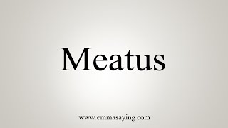 How To Say Meatus [upl. by Vickie207]