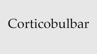 How to Pronounce Corticobulbar [upl. by Nelg49]