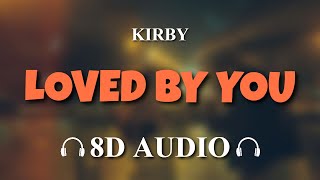 KIRBY  Loved By You 8D AUDIO [upl. by Dyann]