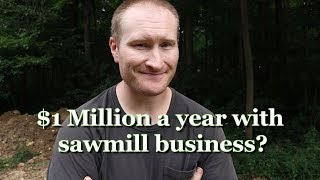 Can you make 1 million a year with a sawmill business [upl. by Oribel318]