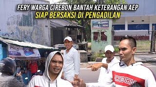 FERY WARGA CIREBON BANTAH KETERANGAN AEP  SIAP BERSAKSI DI PENGADILAN [upl. by Orecul]