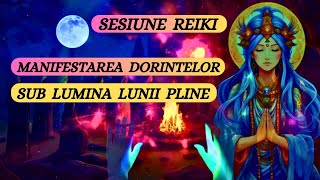 SESIUNE REIKI MANIFESTAREA DORINTELOR SUB LUMINA LUNII PLINE [upl. by Bowers]