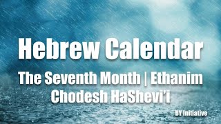 Hebrew Calendar  The Seventh Month  Ethanim  Chodesh HaShevii [upl. by Akisey]